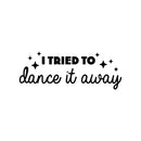 Vinyl Wall Art Decal - I Tried To Dance It Away - 9" x 25" - Trendy Motivating Fun Positive Quote Sticker For Home Living Room Playroom Girls Boys Room Yoga Ballet Classes Decor 1