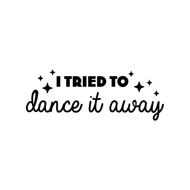 Vinyl Wall Art Decal - I Tried To Dance It Away - Trendy Motivating Fun Positive Quote Sticker For Home Living Room Playroom Girls Boys Room Yoga Ballet Classes Decor 1
