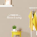 Vinyl Wall Art Decal - I Tried To Dance It Away - 9" x 25" - Trendy Motivating Fun Positive Quote Sticker For Home Living Room Playroom Girls Boys Room Yoga Ballet Classes Decor 2