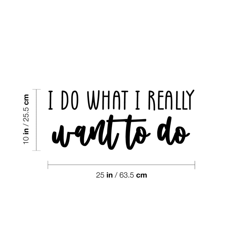 Vinyl Wall Art Decal - I Do What I Really Want To Do - 10" x 25" - Trendy Fun Good Vibes Quote Sticker For Home Bedroom Closet Living Room Playroom School Coffee Shop Office Decor 4