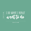 Vinyl Wall Art Decal - I Do What I Really Want To Do - 10" x 25" - Trendy Fun Good Vibes Quote Sticker For Home Bedroom Closet Living Room Playroom School Coffee Shop Office Decor 4
