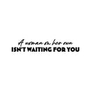 Vinyl Wall Art Decal - A Woman On Her Own Isn't Waiting For You - Trendy Inspiring Feminine Quote Sticker For Bedroom Closet Living Room Boutique Beauty Saloon Office Decor 1