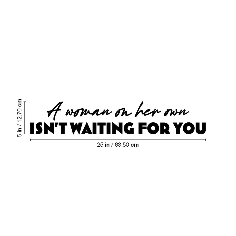 Vinyl Wall Art Decal - A Woman On Her Own Isn't Waiting For You - Trendy Inspiring Feminine Quote Sticker For Bedroom Closet Living Room Boutique Beauty Saloon Office Decor 4