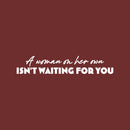 Vinyl Wall Art Decal - A Woman On Her Own Isn't Waiting For You - 5" x 25" - Trendy Inspiring Feminine Quote Sticker For Bedroom Closet Living Room Boutique Beauty Saloon Office Decor 1