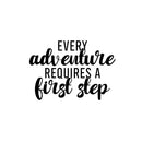 Vinyl Wall Art Decal - Every Adventure Requires A First Step - 16.5" x 24" - Trendy Fun Inspiring Quote Sticker For Living Room Kids Room Playroom Daycare Kindergarten Classroom Decor 1