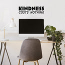 Vinyl Wall Art Decal - Kindness Costs Nothing - 7" x 25" - Trendy Fun Inspiring Positive Quote Sticker For Home Living Room Kids Room Playroom Daycare Kindergarten Classroom Decor 2
