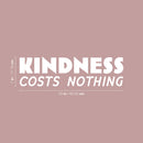 Vinyl Wall Art Decal - Kindness Costs Nothing - 7" x 25" - Trendy Fun Inspiring Positive Quote Sticker For Home Living Room Kids Room Playroom Daycare Kindergarten Classroom Decor 4