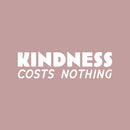 Vinyl Wall Art Decal - Kindness Costs Nothing - 7" x 25" - Trendy Fun Inspiring Positive Quote Sticker For Home Living Room Kids Room Playroom Daycare Kindergarten Classroom Decor 1