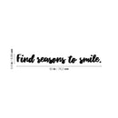 Vinyl Wall Art Decal - Find Reasons To Smile - 3.5" x 30" - Trendy Fun Inspiring Positive Quote Sticker For Home Living Room Kids Room Playroom Daycare Kindergarten Classroom Decor 4