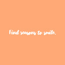 Vinyl Wall Art Decal - Find Reasons To Smile - 3.5" x 30" - Trendy Fun Inspiring Positive Quote Sticker For Home Living Room Kids Room Playroom Daycare Kindergarten Classroom Decor 2