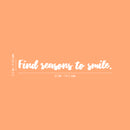 Vinyl Wall Art Decal - Find Reasons To Smile - 3.5" x 30" - Trendy Fun Inspiring Positive Quote Sticker For Home Living Room Kids Room Playroom Daycare Kindergarten Classroom Decor 1