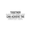 Vinyl Wall Art Decal - Together Even The Smallest Can Achieve The Greatest Goal - 11" x 25" - Trendy Positive Team Work Quote Sticker For Living Room Office School Coffee Shop Decor 1
