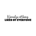 Vinyl Wall Art Decal - Normalize Not Being Liked By Everyone - Trendy Inspirational Optimistic Quote Sticker For Home Bedroom Closet Living Room Office Coffee Shop Decor 1