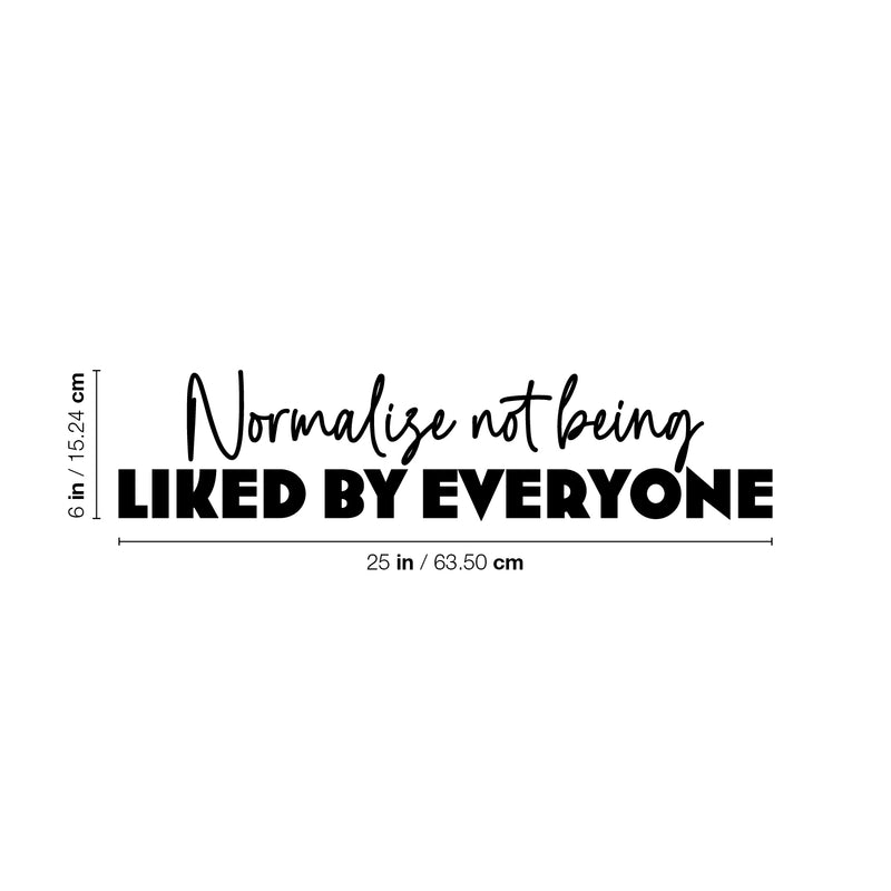 Vinyl Wall Art Decal - Normalize Not Being Liked By Everyone - 6" x 25" - Trendy Inspirational Optimistic Quote Sticker For Home Bedroom Closet Living Room Office Coffee Shop Decor 4