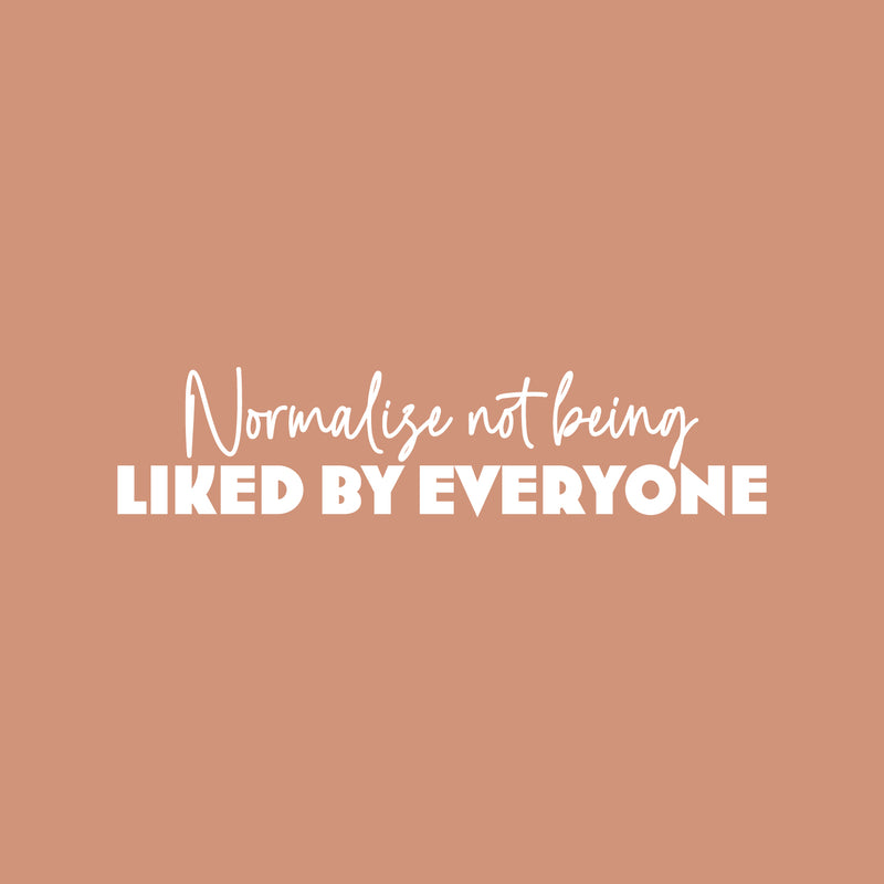 Vinyl Wall Art Decal - Normalize Not Being Liked By Everyone - 6" x 25" - Trendy Inspirational Optimistic Quote Sticker For Home Bedroom Closet Living Room Office Coffee Shop Decor 1