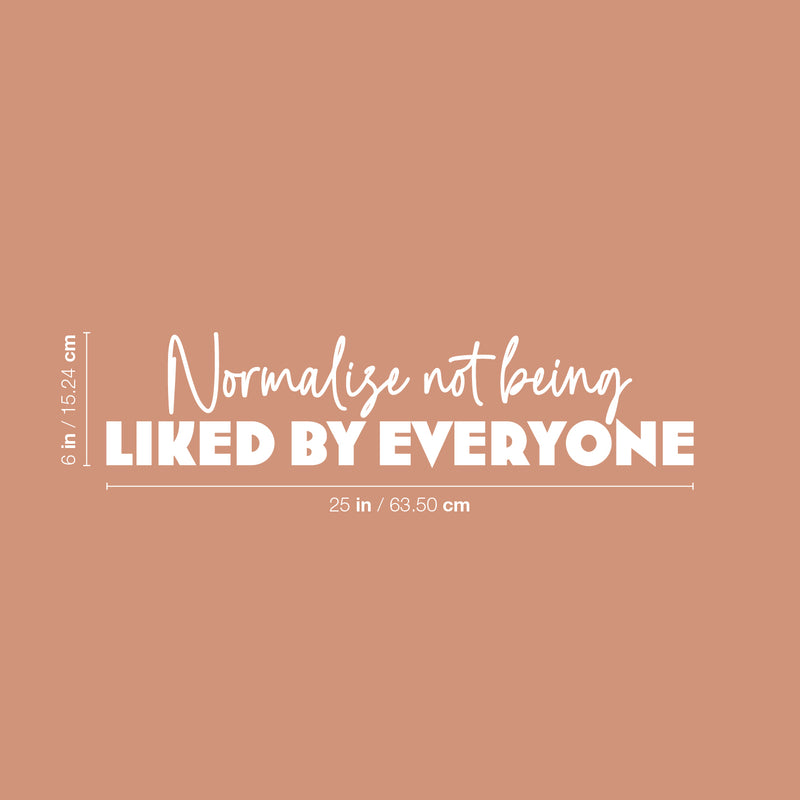 Vinyl Wall Art Decal - Normalize Not Being Liked By Everyone - 6" x 25" - Trendy Inspirational Optimistic Quote Sticker For Home Bedroom Closet Living Room Office Coffee Shop Decor 4