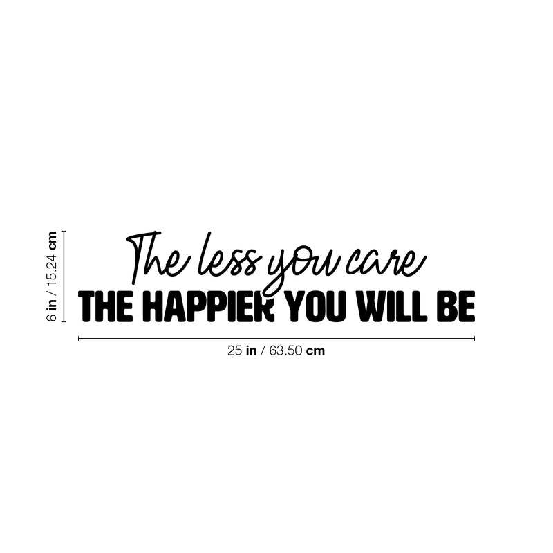 Vinyl Wall Art Decal - The Less You Care The Happier You Will Be - Trendy Fun Inspiring Quote Sticker For Home Bedroom Living Room Playroom Classroom Office Decor 4