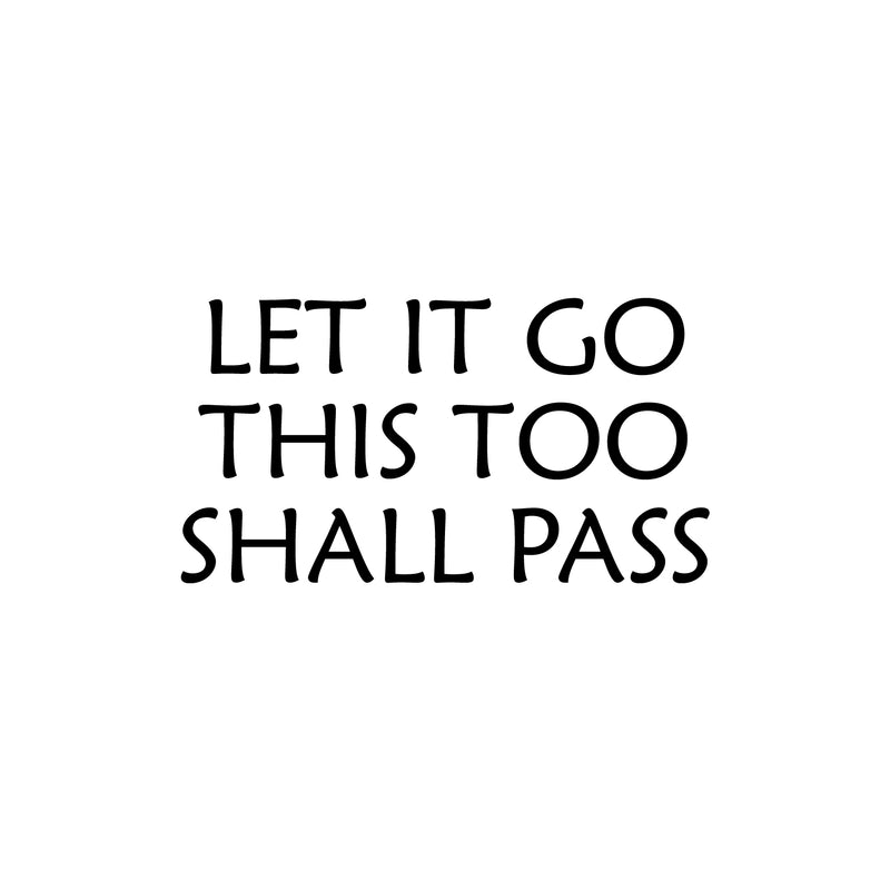 Vinyl Wall Art Decal - Let It Go This Too Shall Pass - 13.5" x 25" - Inspiring Positive Fun Sarcastic Adult Quote Sticker For Office Coffee Shop Storefront Living Room Bedroom Decor 1