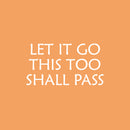 Vinyl Wall Art Decal - Let It Go This Too Shall Pass - 13.5" x 25" - Inspiring Positive Fun Sarcastic Adult Quote Sticker For Office Coffee Shop Storefront Living Room Bedroom Decor 1