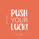 Vinyl Wall Art Decal - Push Your Luck - 21" x 17" - Trendy Motivational Positive Lifestyle Quote Sticker For Office Coffee Shop Storefront School Home Living Room Bedroom Decor 4
