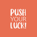 Vinyl Wall Art Decal - Push Your Luck - 21" x 17" - Trendy Motivational Positive Lifestyle Quote Sticker For Office Coffee Shop Storefront School Home Living Room Bedroom Decor 1