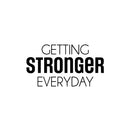 Vinyl Wall Art Decal - Getting Stronger Everyday - 16.5" x 30" - Trendy Motivating Positive Healthy Quote Sticker For Home Workout Room Yoga Dance Center Gym Fitness Lifestyle Decor 1