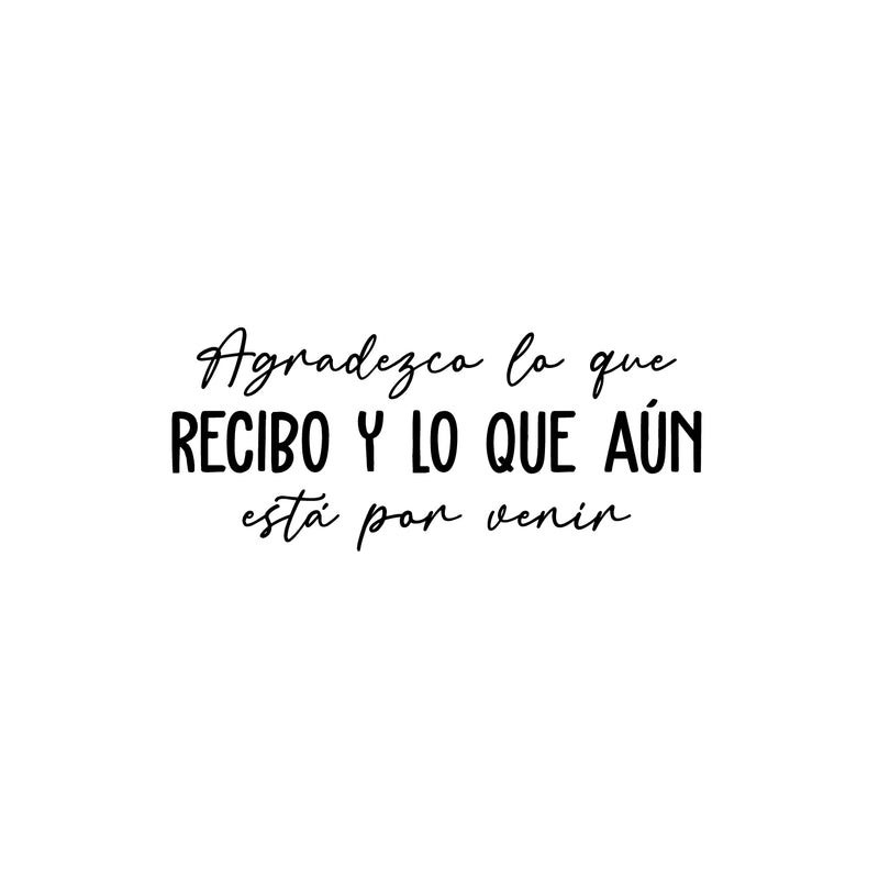 Vinyl Wall Art Decal - Agradezco Lo Que Recibo Y Lo Que Aún Está Por / I Appreciate What I Receive And What Is Yet To Come - 10.Spanish Quote Sticker For Home Office Decor 1