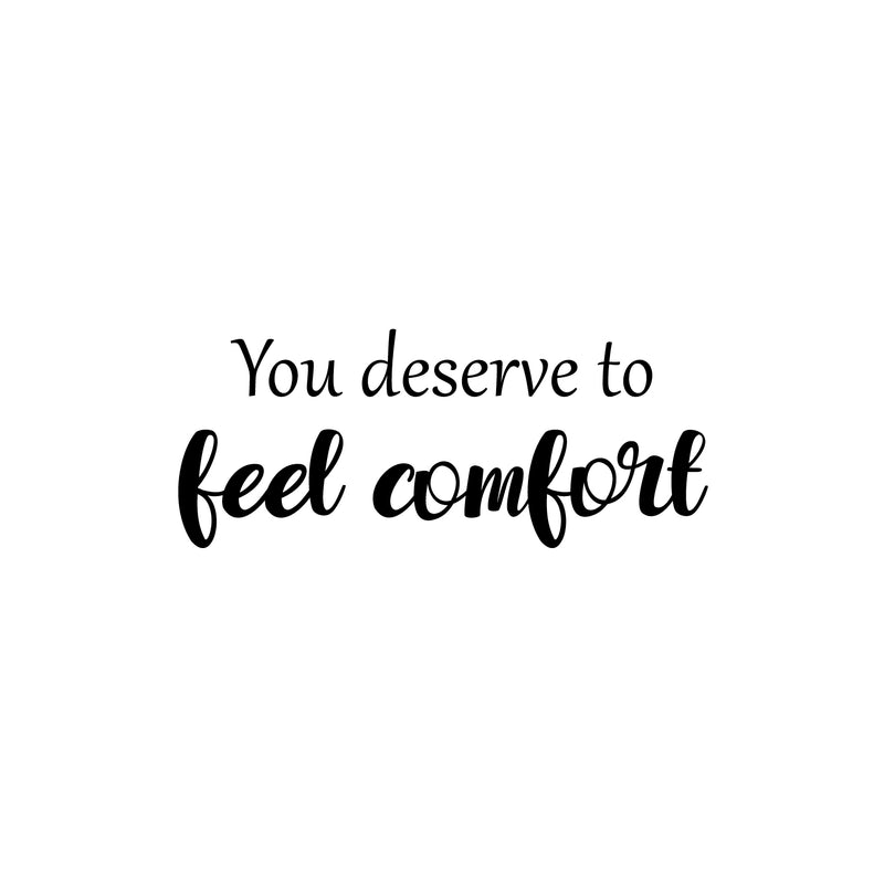 Vinyl Wall Art Decal - You Deserve To Feel Comfort - 10. Modern Inspirational Positive Quote Sticker For Home School Work Office Bedroom Living Room Relaxing Decor 1