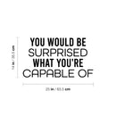 Vinyl Wall Art Decal - You Would Be Surprised What You're Capable Of - Trendy Motivating Positive Quote Sticker For Workout Room Yoga Dance Center Gym Fitness Lifestyle Decor 4