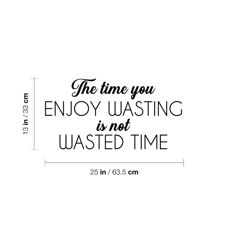 Vinyl Wall Art Decal - The Time You Enjoy Wasting Is Not Wasted Time - Trendy Fun Motivational Quote Sticker For Bedroom Living Room Office Coffee Shop Humorous Decor 4