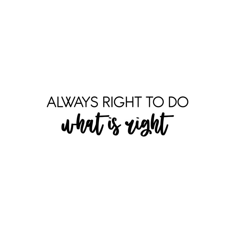 Vinyl Wall Art Decal - Always Right To Do What Is Right - Trendy Motivating Positive Lifestyle Quote Sticker For Office Coffee Shop Storefront School Bedroom Decor 1