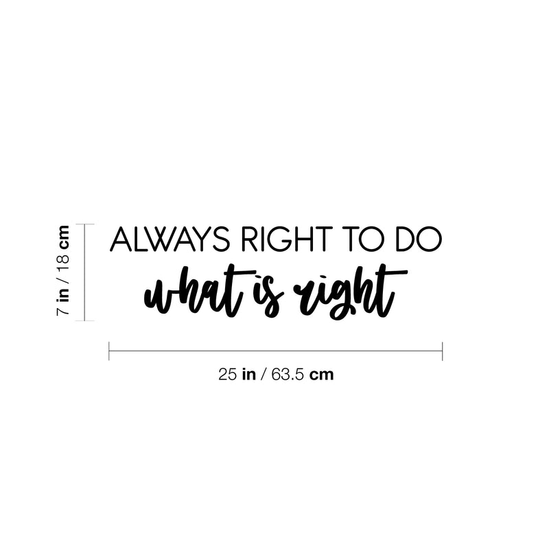 Vinyl Wall Art Decal - Always Right To Do What Is Right - Trendy Motivating Positive Lifestyle Quote Sticker For Office Coffee Shop Storefront School Bedroom Decor 4