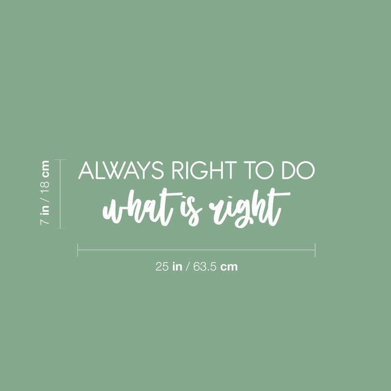 Vinyl Wall Art Decal - Always Right To Do What Is Right - 7" x 25" - Trendy Motivating Positive Lifestyle Quote Sticker For Office Coffee Shop Storefront School Bedroom Decor 4