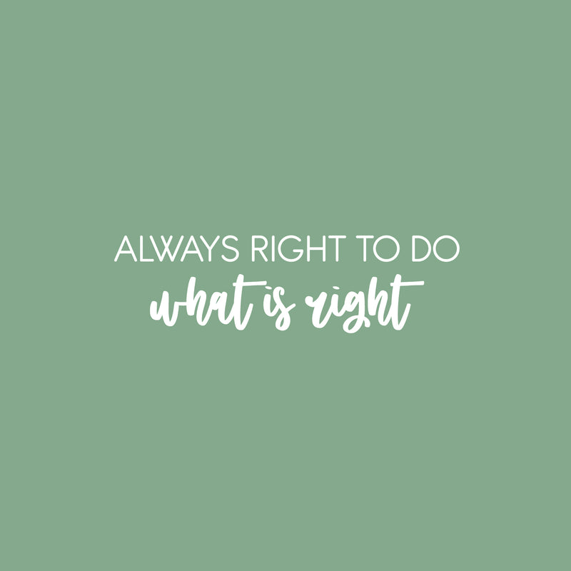 Vinyl Wall Art Decal - Always Right To Do What Is Right - 7" x 25" - Trendy Motivating Positive Lifestyle Quote Sticker For Office Coffee Shop Storefront School Bedroom Decor 1