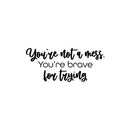 Vinyl Wall Art Decal - You're Not A Mess You're Brave For Trying - 11" x 25" - Inspirational Optimistic Quote Sticker For Office Coffee Shop Yoga Dance Gym Fitness Lifestyle Decor 1