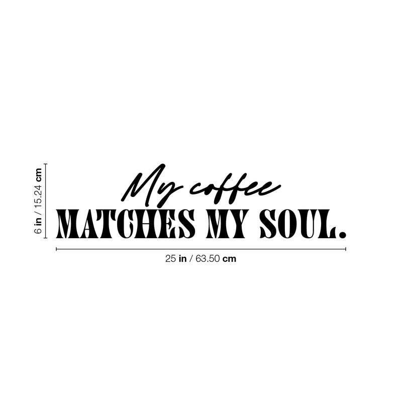 Vinyl Wall Art Decal - My Coffee Matches My Soul - 6" x 25" - Trendy Funny Cafe Quote Sticker For Home Kitchen Bedroom Store Work Office Kitchenette Store Decor 4