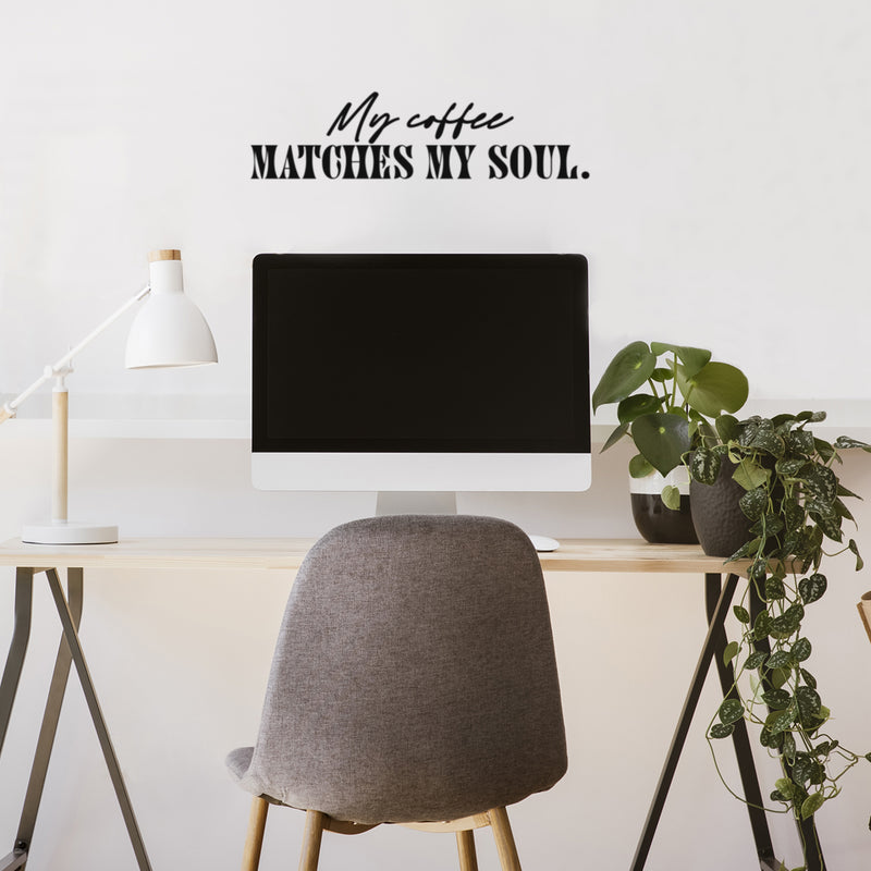 Vinyl Wall Art Decal - My Coffee Matches My Soul - Trendy Funny Cafe Quote Sticker For Home Kitchen Bedroom Store Work Office Kitchenette Store Decor 2