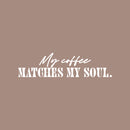 Vinyl Wall Art Decal - My Coffee Matches My Soul - 6" x 25" - Trendy Funny Cafe Quote Sticker For Home Kitchen Bedroom Store Work Office Kitchenette Store Decor 1
