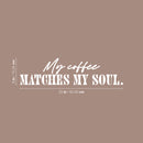 Vinyl Wall Art Decal - My Coffee Matches My Soul - 6" x 25" - Trendy Funny Cafe Quote Sticker For Home Kitchen Bedroom Store Work Office Kitchenette Store Decor 4