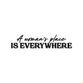 Vinyl Wall Art Decal - A Woman's Place Is Everywhere - 5. Trendy Inspirational Feminism Quote Sticker For Woman Home Bedroom Work Office Living Room Store Decor 1