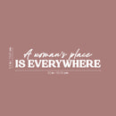 Vinyl Wall Art Decal - A Woman's Place Is Everywhere - 5.5" x 25" - Trendy Inspirational Feminism Quote Sticker For Woman Home Bedroom Work Office Living Room Store Decor 4