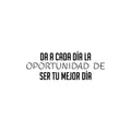 Vinyl Wall Art Decal - Da A Cada Día La Oportunidad De Ser Tu Mejor Dia / Give Every Day The Opportunity To Be Your Best Day - Spanish Quote Sticker For Home Office Decor 1