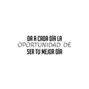 Vinyl Wall Art Decal - Da A Cada Día La Oportunidad De Ser Tu Mejor Dia / Give Every Day The Opportunity To Be Your Best Day - Spanish Quote Sticker For Home Office Decor 1