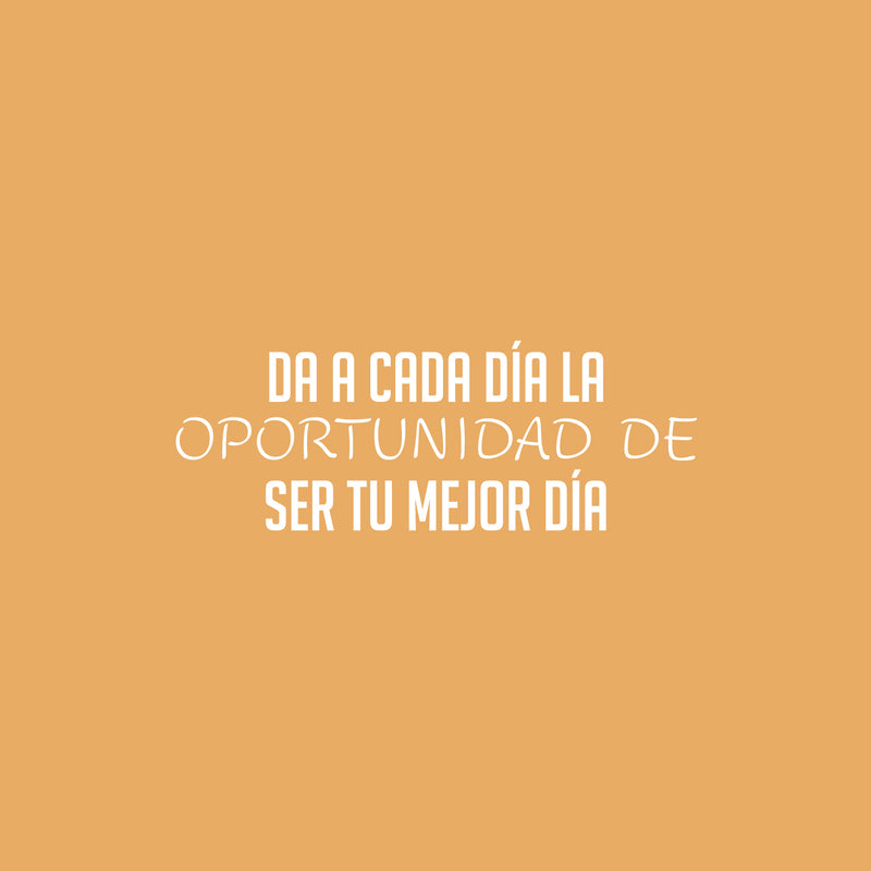 Vinyl Wall Art Decal - Da A Cada Día La Oportunidad De Ser Tu Mejor Dia / Give Every Day The Opportunity To Be Your Best Day - 9" x 25" - Spanish Quote Sticker For Home Office Decor 1