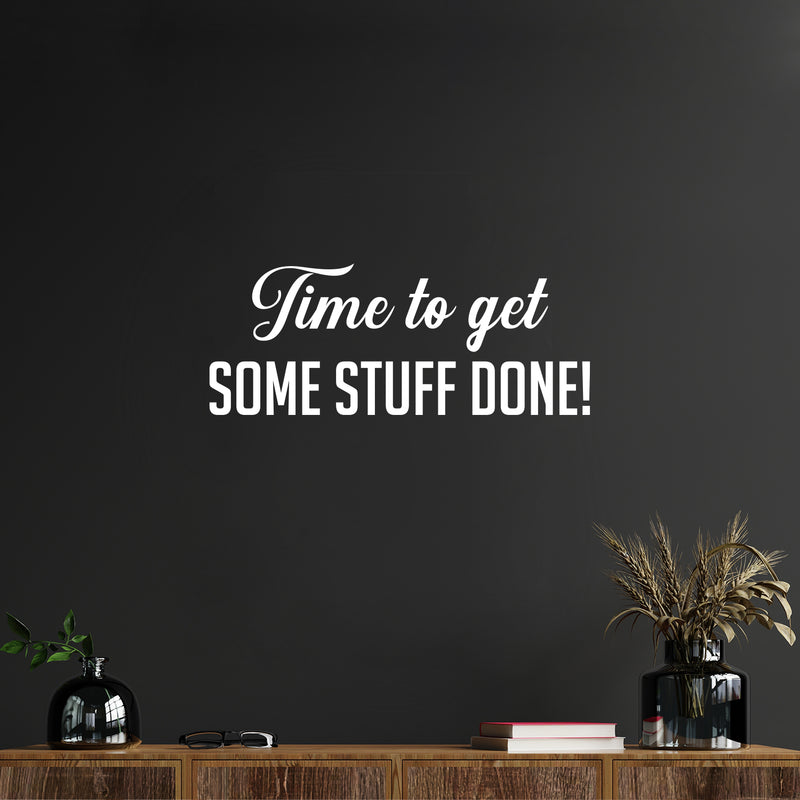 Vinyl Wall Art Decal - Time To Get Some Stuff Done! - 10" x 25" - Modern Motivational Goals Quote Sticker For Home School Bedroom Work Office Classroom Decor 2