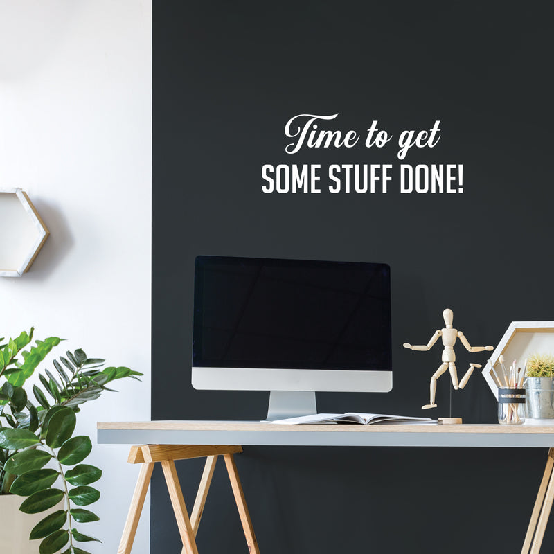 Vinyl Wall Art Decal - Time To Get Some Stuff Done! - 10" x 25" - Modern Motivational Goals Quote Sticker For Home School Bedroom Work Office Classroom Decor 3