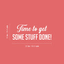Vinyl Wall Art Decal - Time To Get Some Stuff Done! - 10" x 25" - Modern Motivational Goals Quote Sticker For Home School Bedroom Work Office Classroom Decor 4