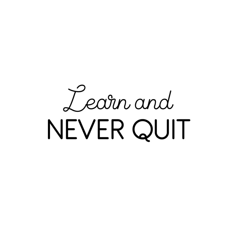 Vinyl Wall Art Decal - Learn And Never Quit - Modern Motivational Quote Sticker For Home School Office Classroom Living Room Teen Bedroom Decor 1