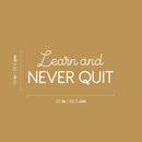 Vinyl Wall Art Decal - Learn And Never Quit - 10" x 25" - Modern Motivational Quote Sticker For Home School Office Classroom Living Room Teen Bedroom Decor 4