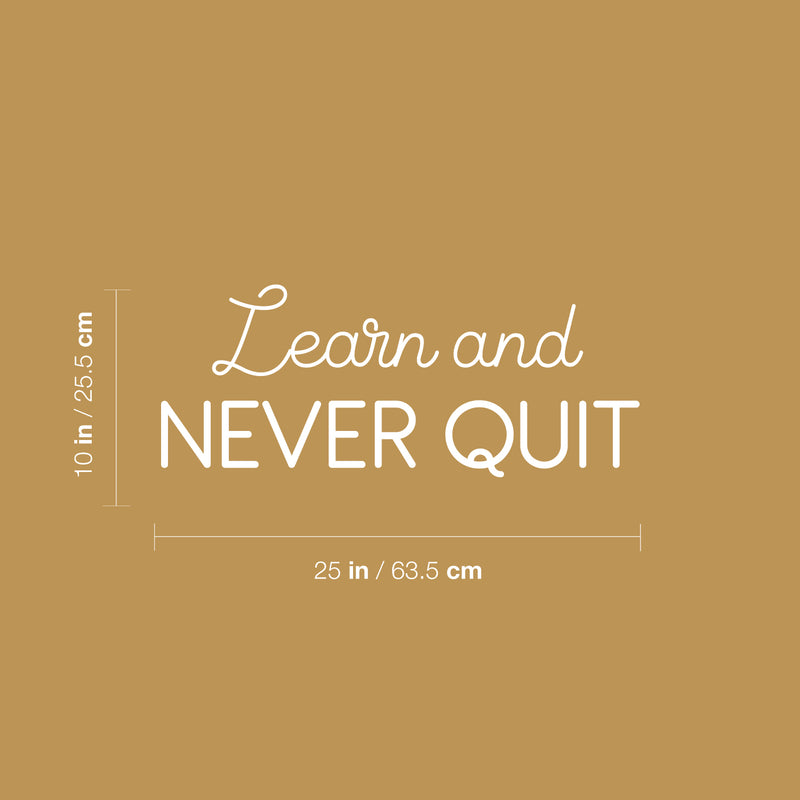 Vinyl Wall Art Decal - Learn And Never Quit - 10" x 25" - Modern Motivational Quote Sticker For Home School Office Classroom Living Room Teen Bedroom Decor 4